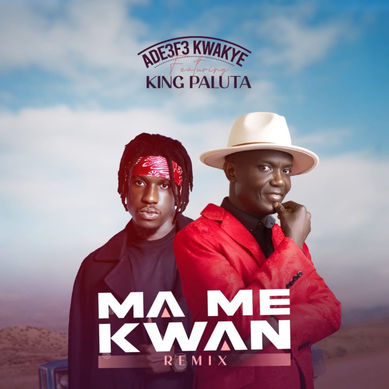 Ade3f3 Kwakye Features King Paluta With “Ma Me Kwan” Remix